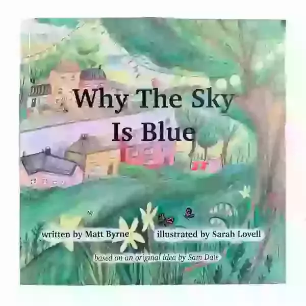 Why the Sky is Blue by Matt Byrne Illustrated by Sarah Lovell 